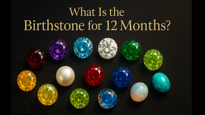 What Is the Birthstone for All 12 Months?